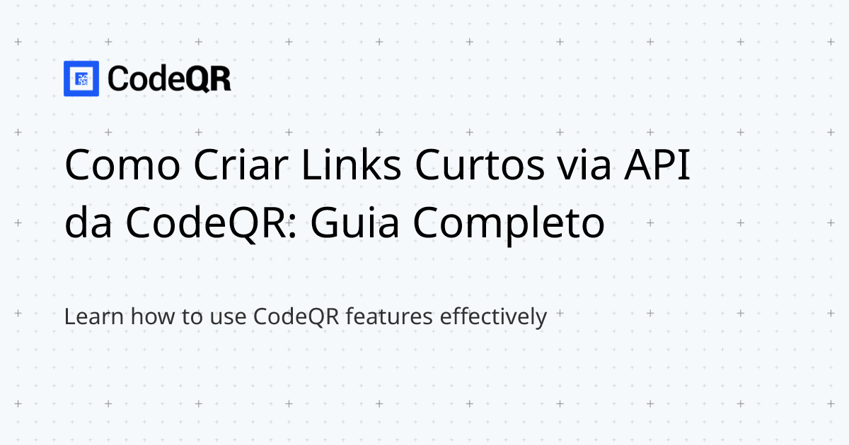 Como Criar Links Curtos via API da CodeQR: Guia Completo | CodeQR.io